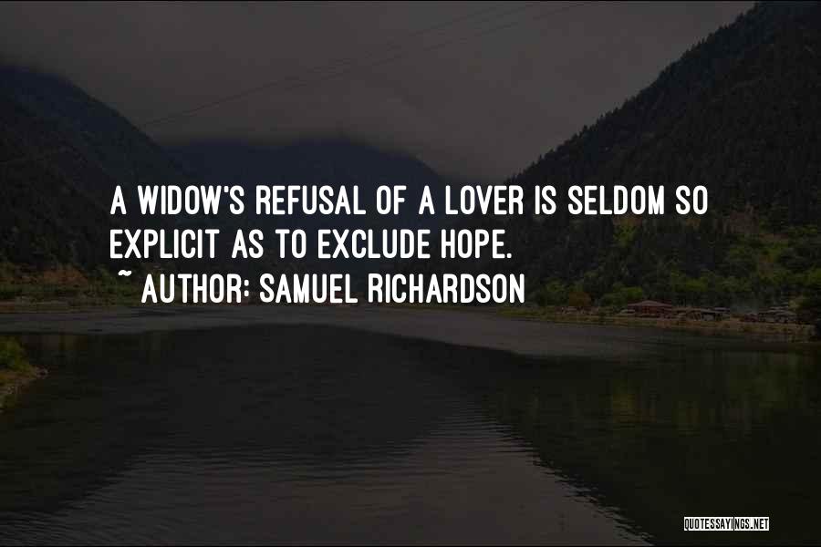 Samuel Richardson Quotes: A Widow's Refusal Of A Lover Is Seldom So Explicit As To Exclude Hope.