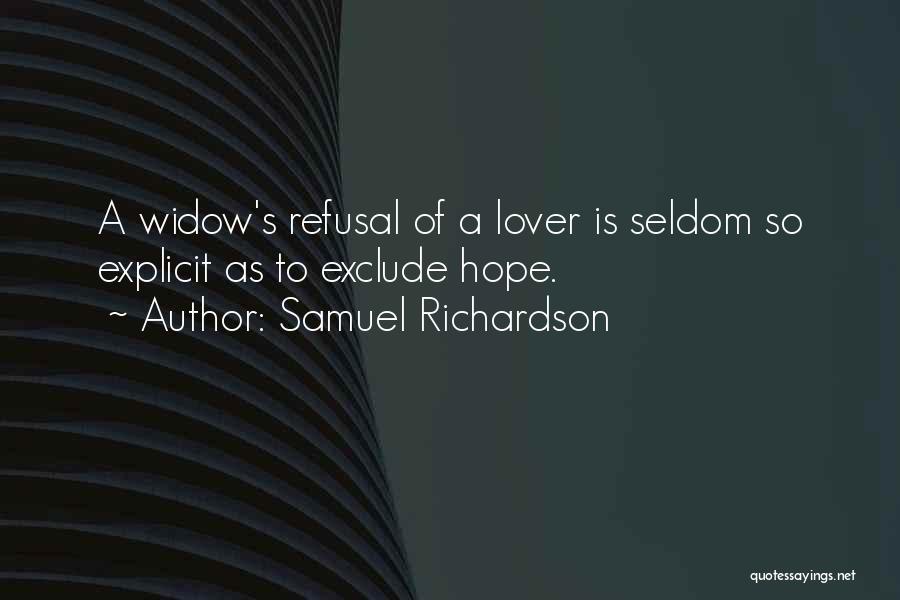 Samuel Richardson Quotes: A Widow's Refusal Of A Lover Is Seldom So Explicit As To Exclude Hope.