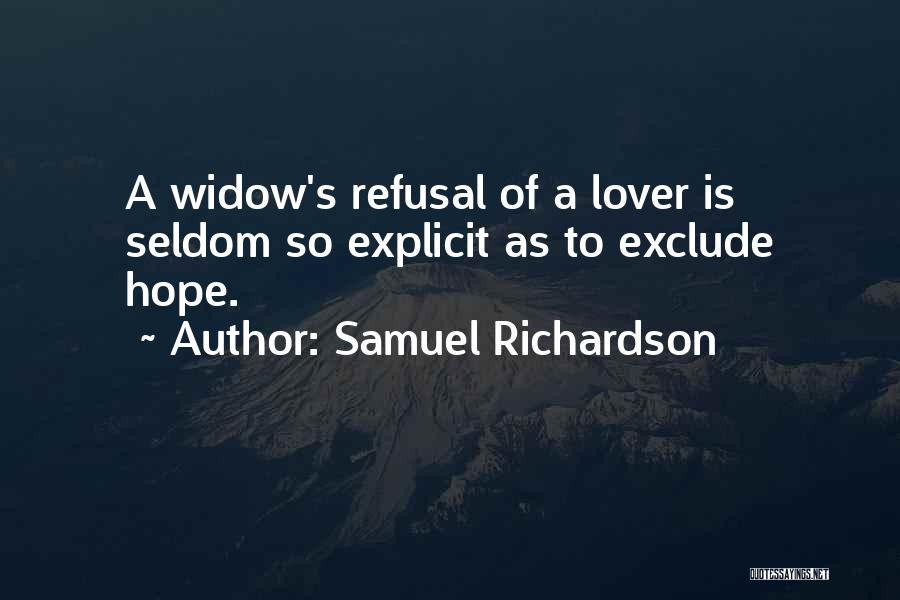 Samuel Richardson Quotes: A Widow's Refusal Of A Lover Is Seldom So Explicit As To Exclude Hope.