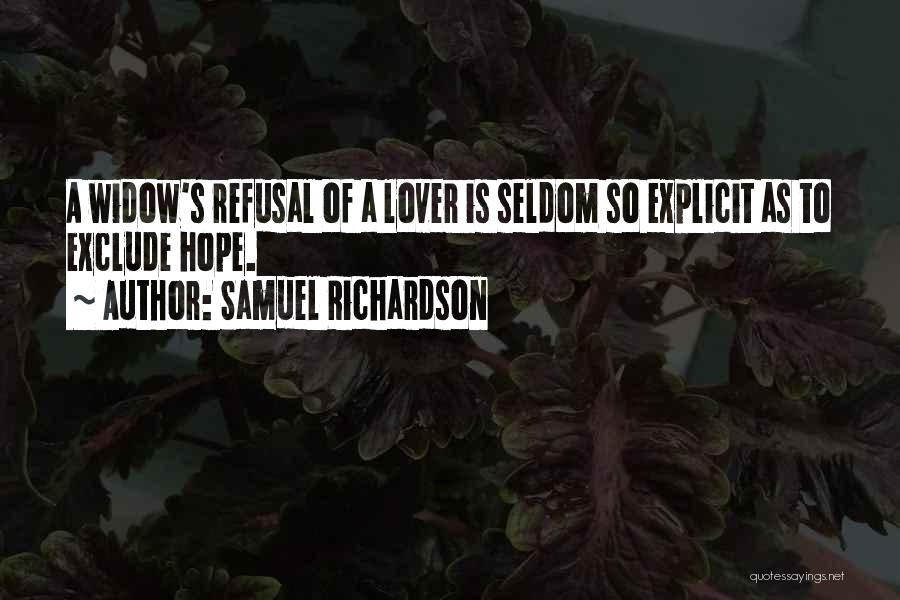 Samuel Richardson Quotes: A Widow's Refusal Of A Lover Is Seldom So Explicit As To Exclude Hope.