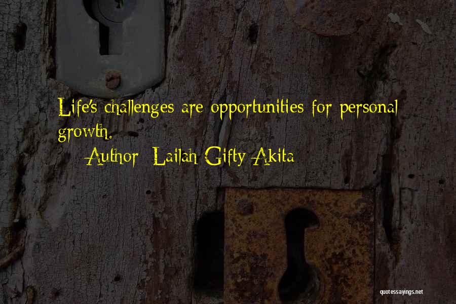 Lailah Gifty Akita Quotes: Life's Challenges Are Opportunities For Personal Growth.