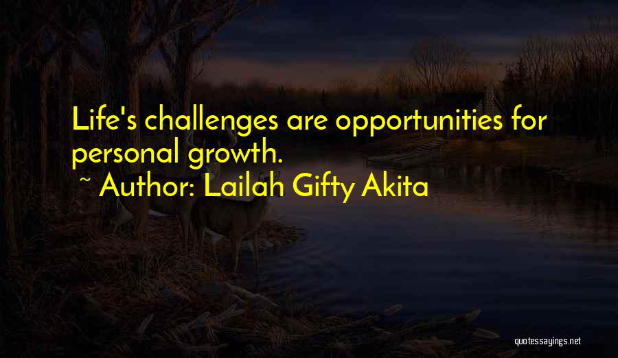 Lailah Gifty Akita Quotes: Life's Challenges Are Opportunities For Personal Growth.