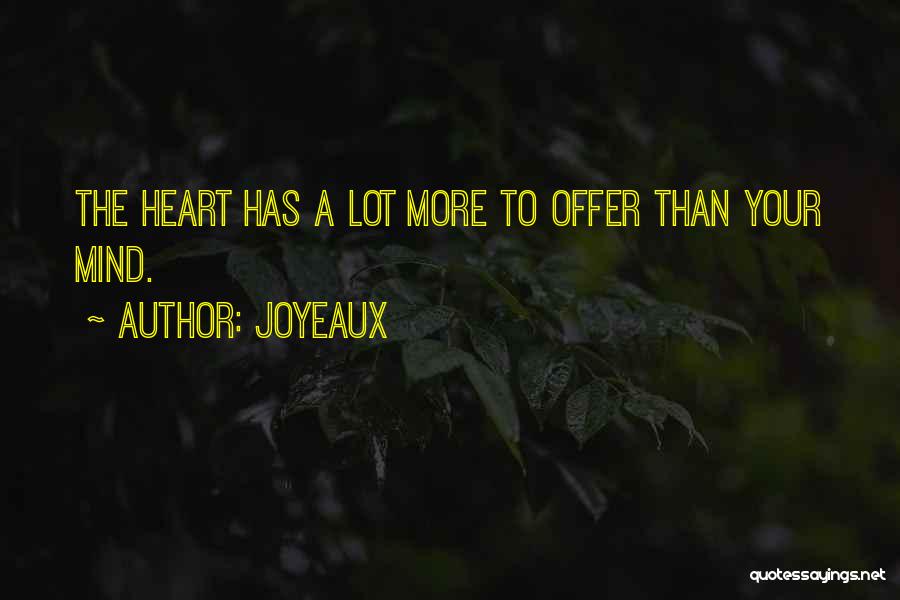 Joyeaux Quotes: The Heart Has A Lot More To Offer Than Your Mind.