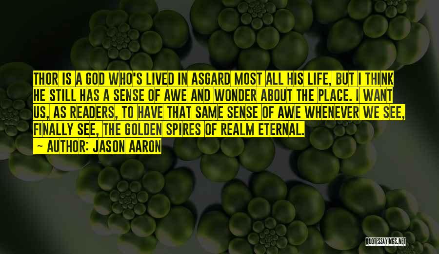 Jason Aaron Quotes: Thor Is A God Who's Lived In Asgard Most All His Life, But I Think He Still Has A Sense