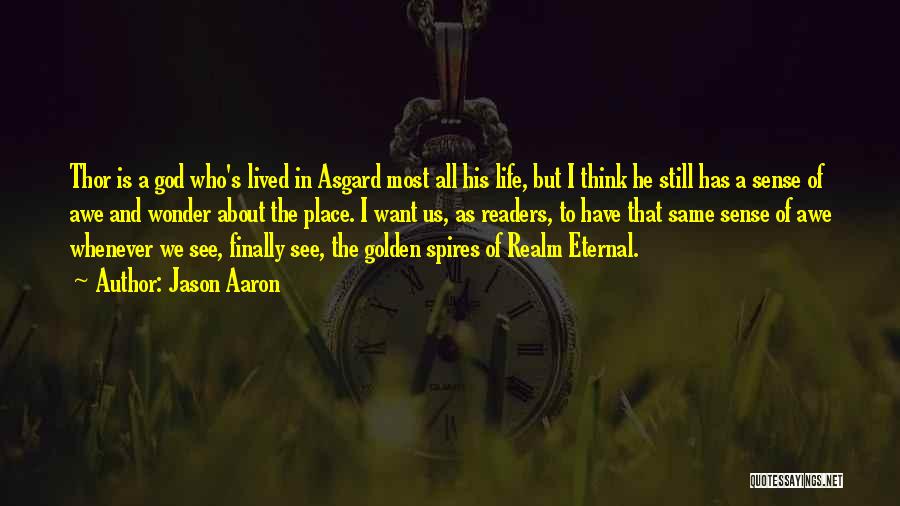 Jason Aaron Quotes: Thor Is A God Who's Lived In Asgard Most All His Life, But I Think He Still Has A Sense