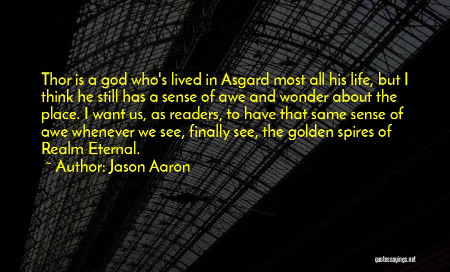 Jason Aaron Quotes: Thor Is A God Who's Lived In Asgard Most All His Life, But I Think He Still Has A Sense