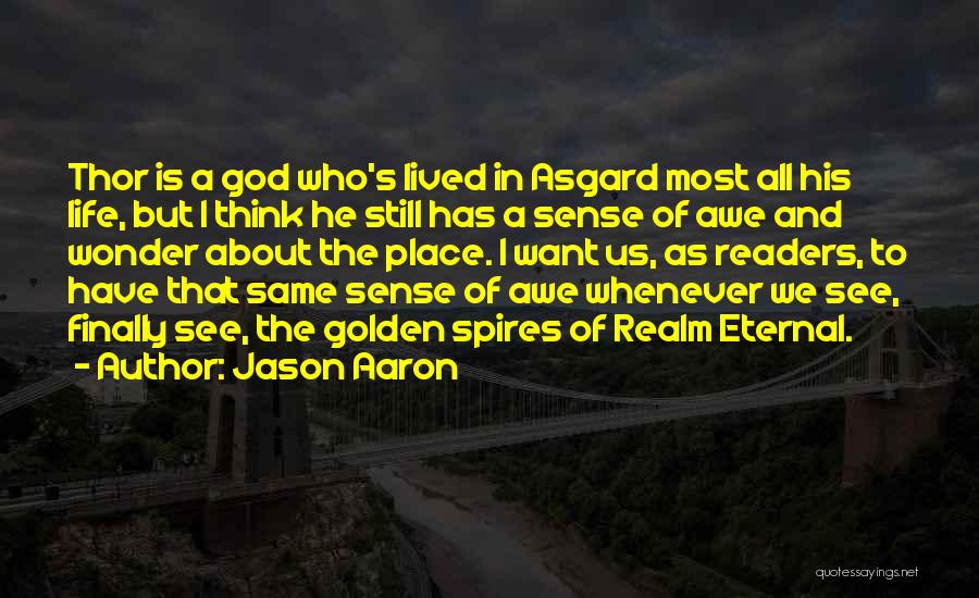 Jason Aaron Quotes: Thor Is A God Who's Lived In Asgard Most All His Life, But I Think He Still Has A Sense