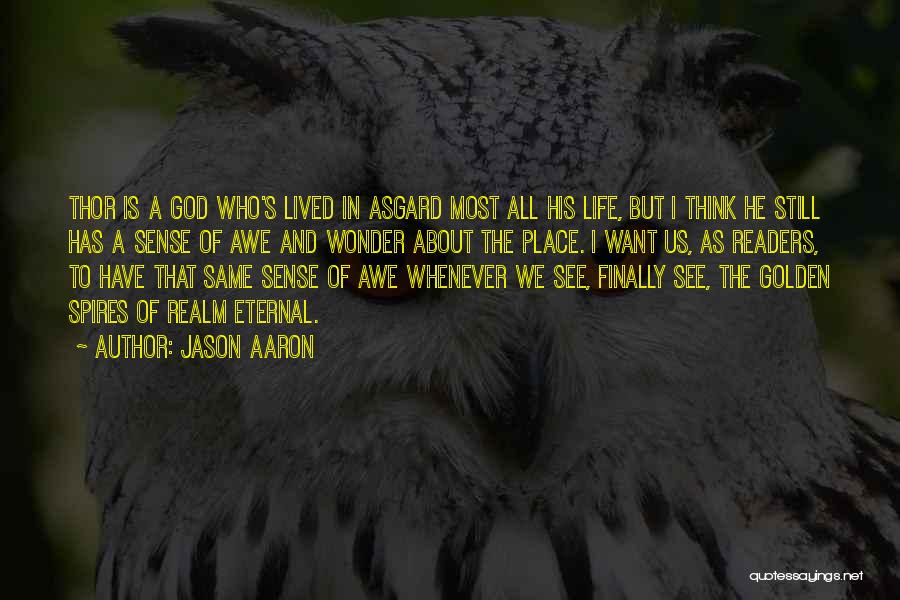 Jason Aaron Quotes: Thor Is A God Who's Lived In Asgard Most All His Life, But I Think He Still Has A Sense