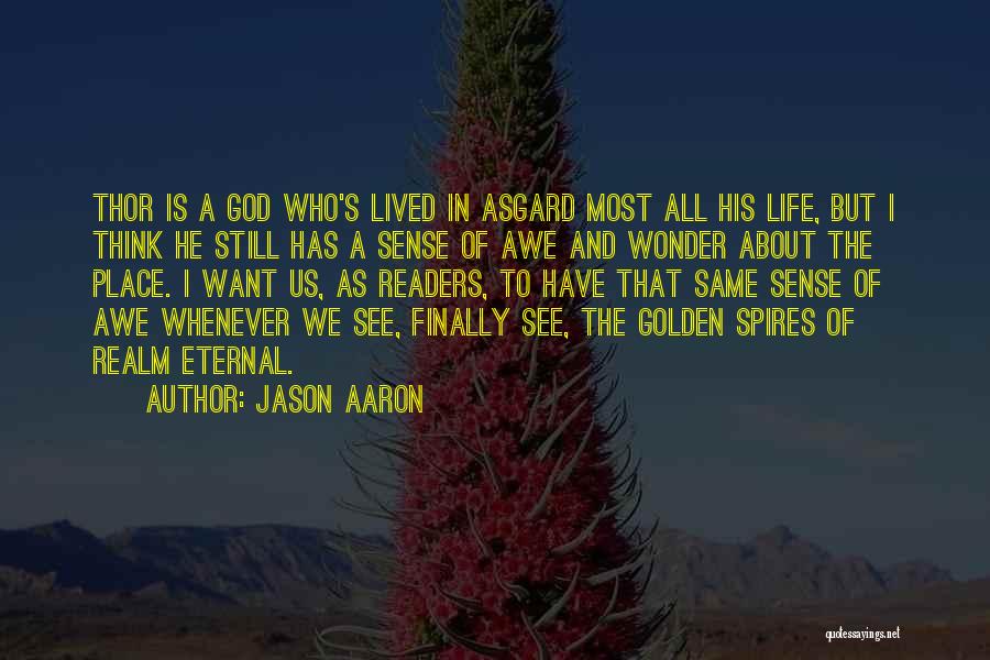 Jason Aaron Quotes: Thor Is A God Who's Lived In Asgard Most All His Life, But I Think He Still Has A Sense