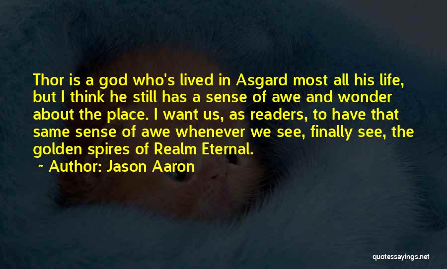 Jason Aaron Quotes: Thor Is A God Who's Lived In Asgard Most All His Life, But I Think He Still Has A Sense