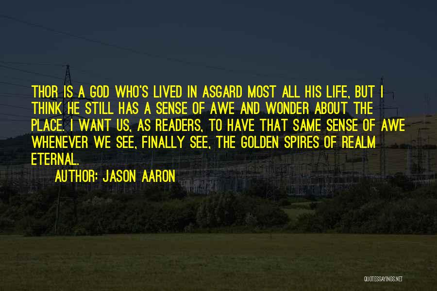 Jason Aaron Quotes: Thor Is A God Who's Lived In Asgard Most All His Life, But I Think He Still Has A Sense