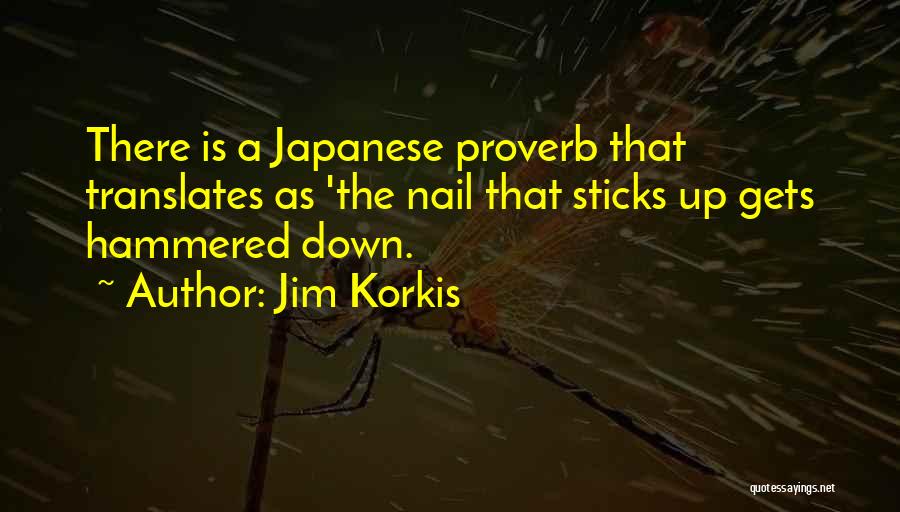 Jim Korkis Quotes: There Is A Japanese Proverb That Translates As 'the Nail That Sticks Up Gets Hammered Down.