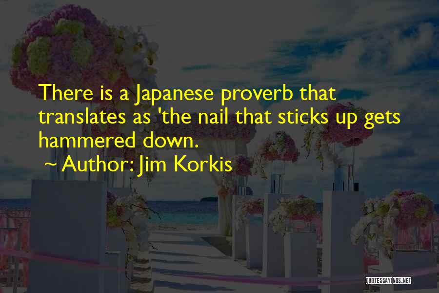 Jim Korkis Quotes: There Is A Japanese Proverb That Translates As 'the Nail That Sticks Up Gets Hammered Down.