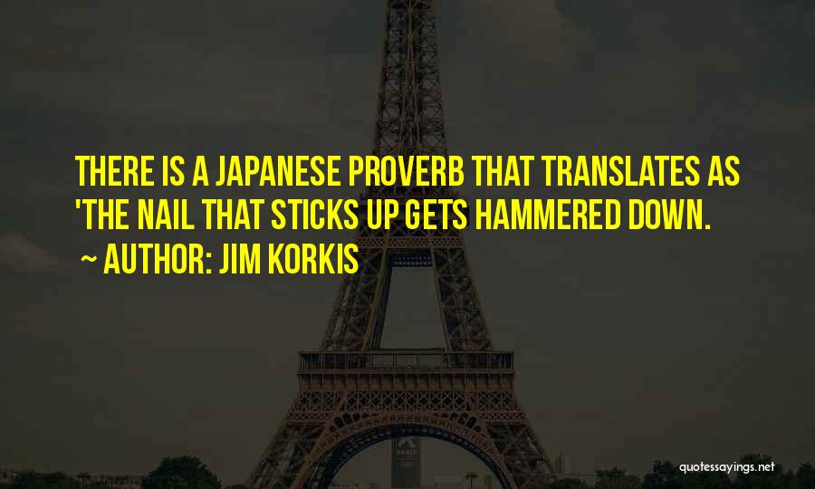 Jim Korkis Quotes: There Is A Japanese Proverb That Translates As 'the Nail That Sticks Up Gets Hammered Down.
