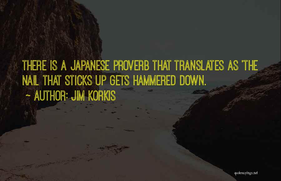 Jim Korkis Quotes: There Is A Japanese Proverb That Translates As 'the Nail That Sticks Up Gets Hammered Down.