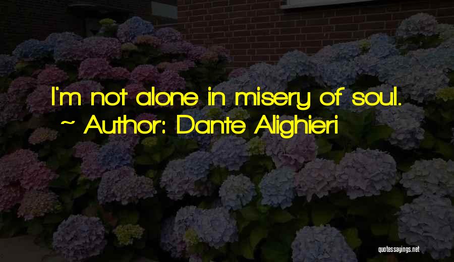 Dante Alighieri Quotes: I'm Not Alone In Misery Of Soul.