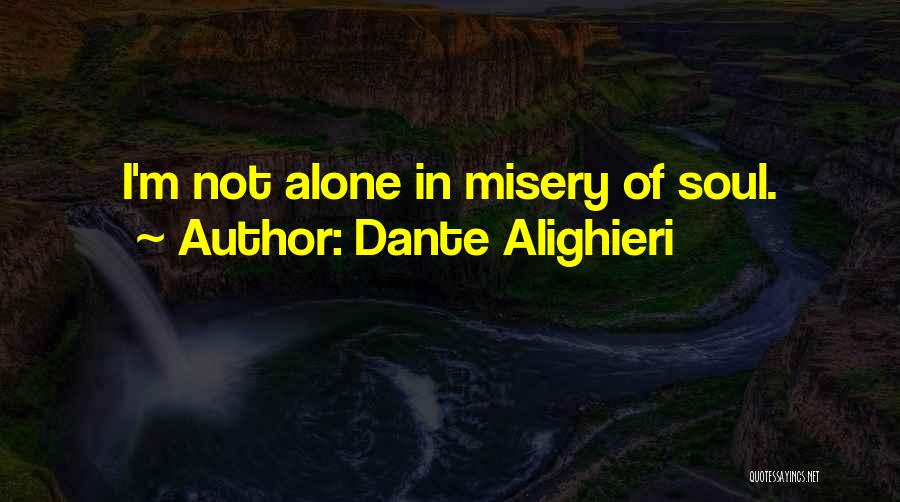 Dante Alighieri Quotes: I'm Not Alone In Misery Of Soul.