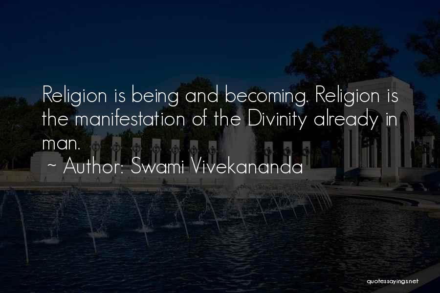 Swami Vivekananda Quotes: Religion Is Being And Becoming. Religion Is The Manifestation Of The Divinity Already In Man.
