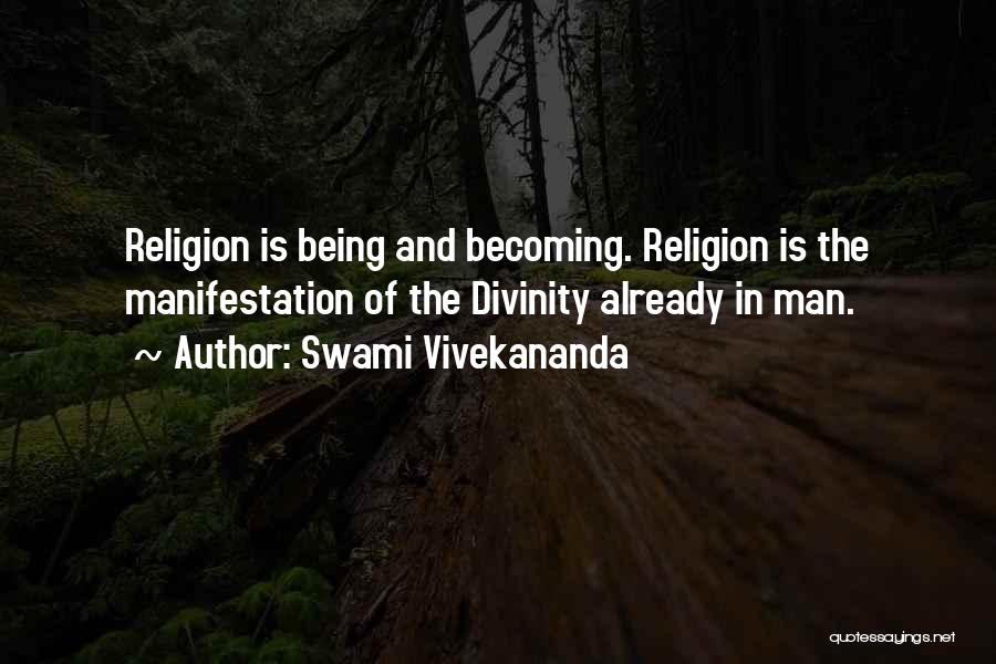 Swami Vivekananda Quotes: Religion Is Being And Becoming. Religion Is The Manifestation Of The Divinity Already In Man.