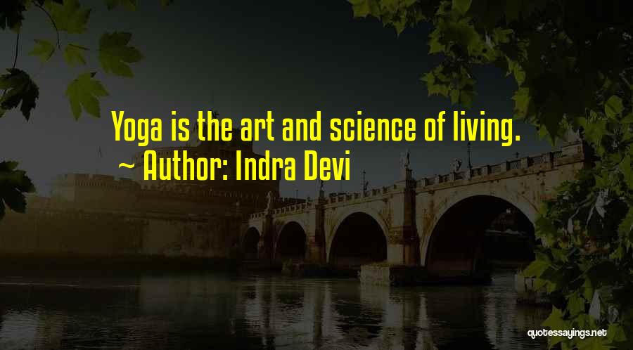 Indra Devi Quotes: Yoga Is The Art And Science Of Living.