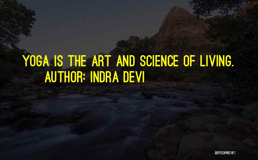 Indra Devi Quotes: Yoga Is The Art And Science Of Living.