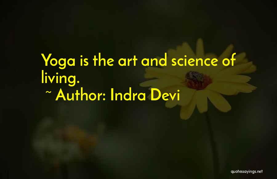 Indra Devi Quotes: Yoga Is The Art And Science Of Living.