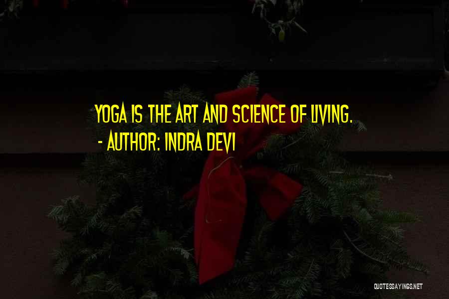Indra Devi Quotes: Yoga Is The Art And Science Of Living.