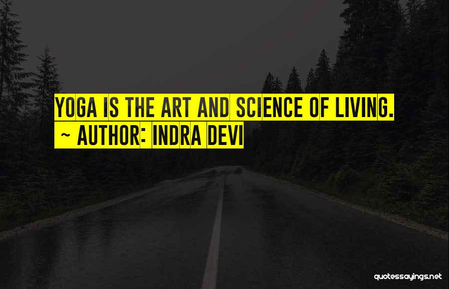 Indra Devi Quotes: Yoga Is The Art And Science Of Living.