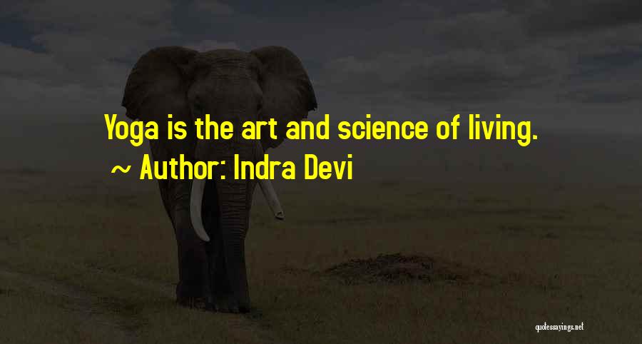 Indra Devi Quotes: Yoga Is The Art And Science Of Living.