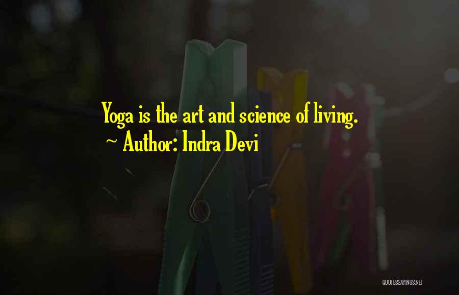 Indra Devi Quotes: Yoga Is The Art And Science Of Living.