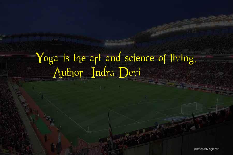 Indra Devi Quotes: Yoga Is The Art And Science Of Living.