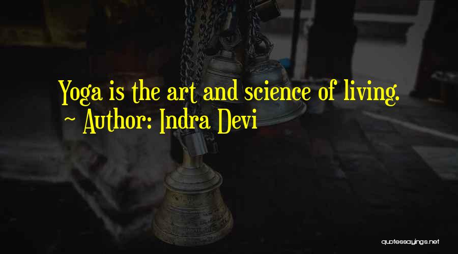 Indra Devi Quotes: Yoga Is The Art And Science Of Living.