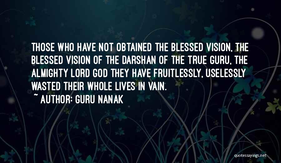 Guru Nanak Quotes: Those Who Have Not Obtained The Blessed Vision, The Blessed Vision Of The Darshan Of The True Guru, The Almighty