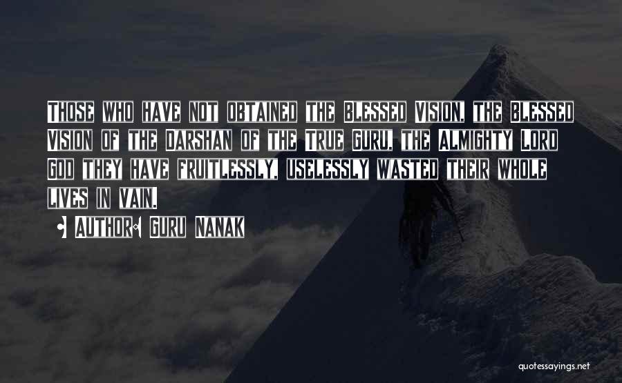 Guru Nanak Quotes: Those Who Have Not Obtained The Blessed Vision, The Blessed Vision Of The Darshan Of The True Guru, The Almighty