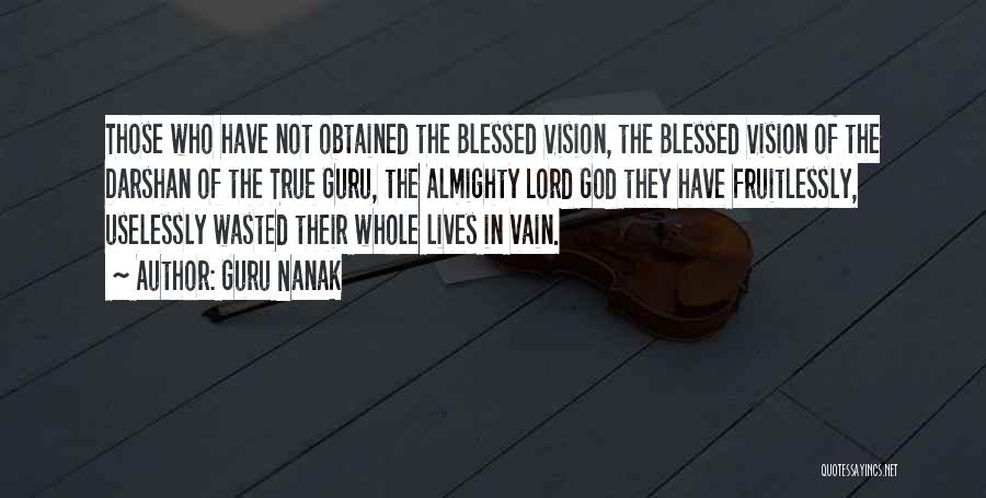 Guru Nanak Quotes: Those Who Have Not Obtained The Blessed Vision, The Blessed Vision Of The Darshan Of The True Guru, The Almighty