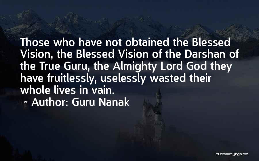 Guru Nanak Quotes: Those Who Have Not Obtained The Blessed Vision, The Blessed Vision Of The Darshan Of The True Guru, The Almighty