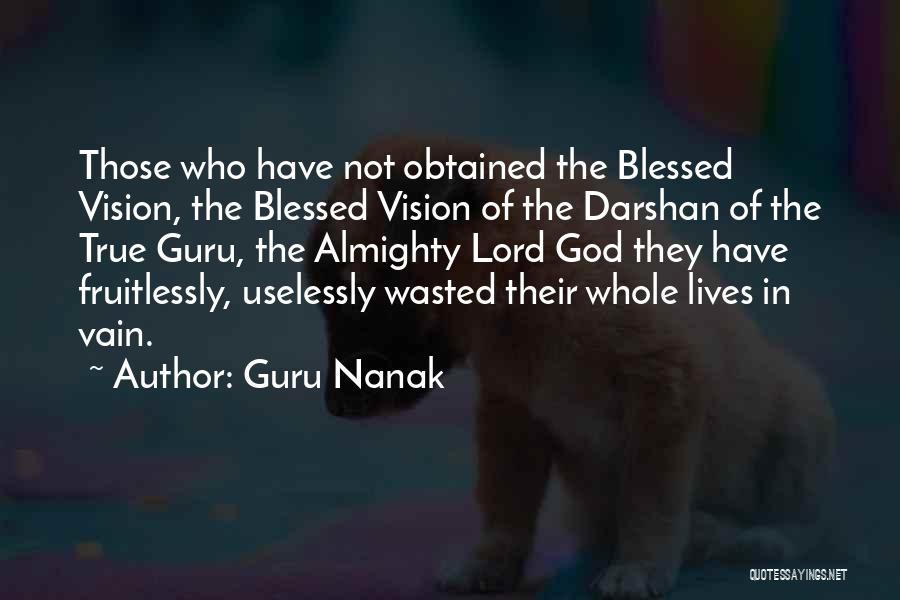 Guru Nanak Quotes: Those Who Have Not Obtained The Blessed Vision, The Blessed Vision Of The Darshan Of The True Guru, The Almighty