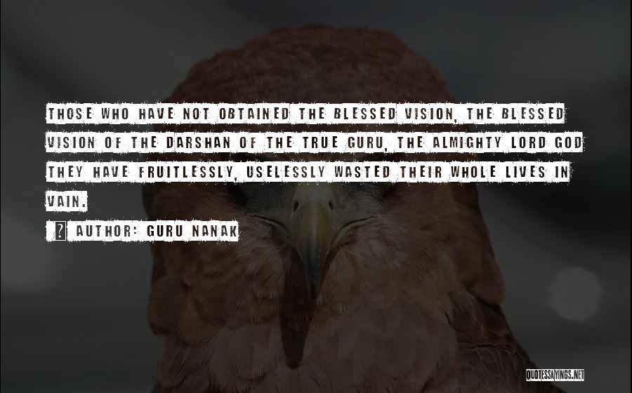 Guru Nanak Quotes: Those Who Have Not Obtained The Blessed Vision, The Blessed Vision Of The Darshan Of The True Guru, The Almighty
