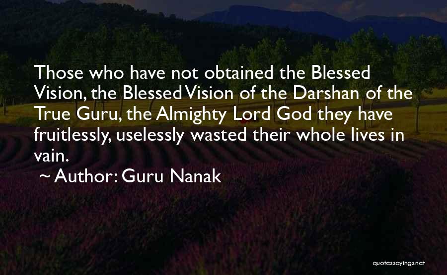 Guru Nanak Quotes: Those Who Have Not Obtained The Blessed Vision, The Blessed Vision Of The Darshan Of The True Guru, The Almighty