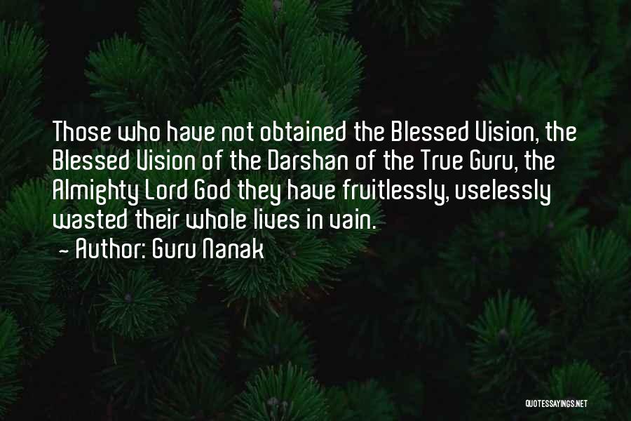 Guru Nanak Quotes: Those Who Have Not Obtained The Blessed Vision, The Blessed Vision Of The Darshan Of The True Guru, The Almighty