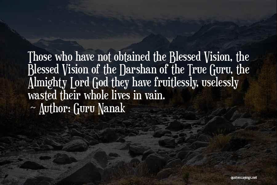 Guru Nanak Quotes: Those Who Have Not Obtained The Blessed Vision, The Blessed Vision Of The Darshan Of The True Guru, The Almighty