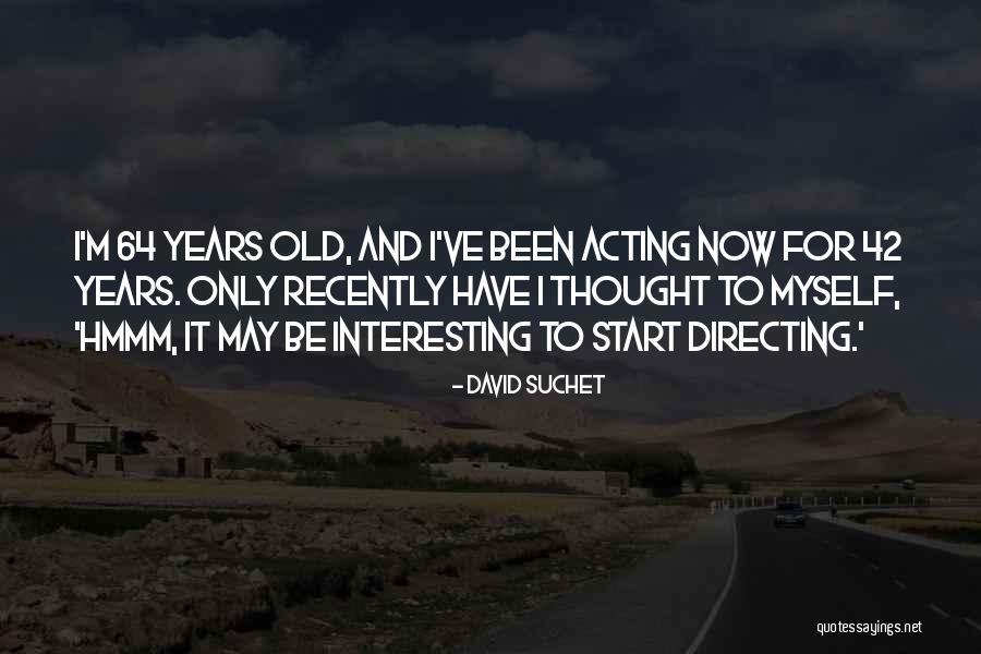 42 Years Quotes By David Suchet 42 Years Quotes By David Suchet