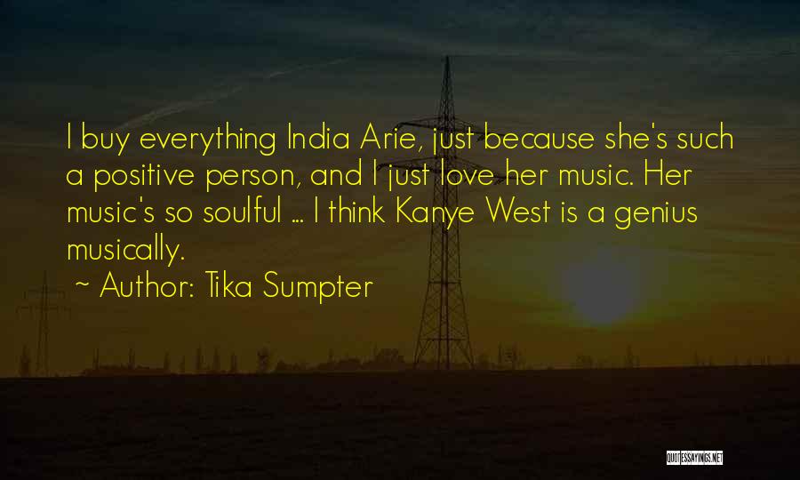 Tika Sumpter Quotes: I Buy Everything India Arie, Just Because She's Such A Positive Person, And I Just Love Her Music. Her Music's