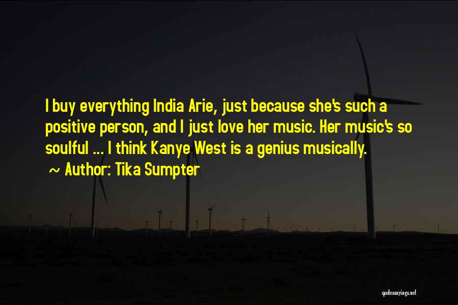 Tika Sumpter Quotes: I Buy Everything India Arie, Just Because She's Such A Positive Person, And I Just Love Her Music. Her Music's