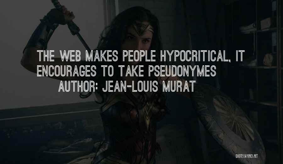 Jean-Louis Murat Quotes: The Web Makes People Hypocritical, It Encourages To Take Pseudonymes