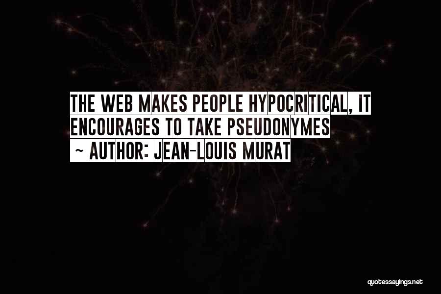 Jean-Louis Murat Quotes: The Web Makes People Hypocritical, It Encourages To Take Pseudonymes
