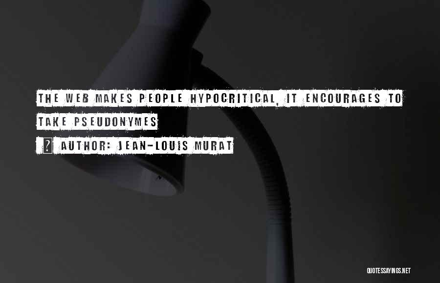 Jean-Louis Murat Quotes: The Web Makes People Hypocritical, It Encourages To Take Pseudonymes