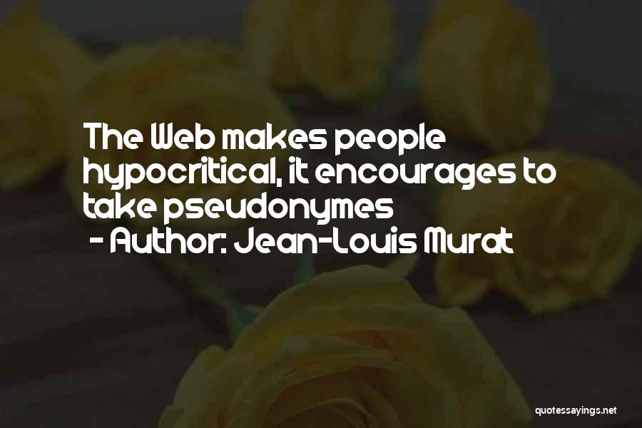 Jean-Louis Murat Quotes: The Web Makes People Hypocritical, It Encourages To Take Pseudonymes