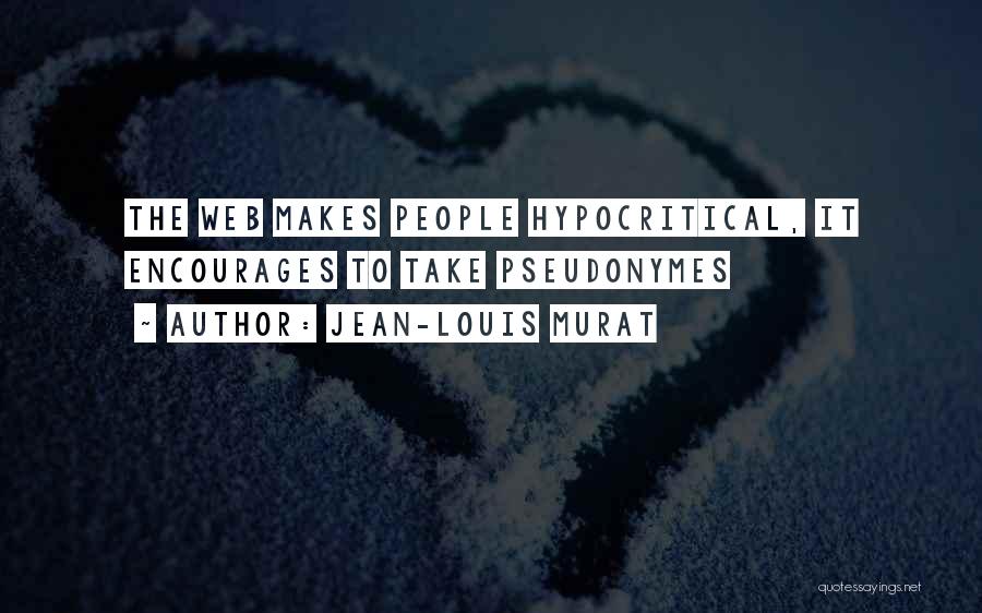 Jean-Louis Murat Quotes: The Web Makes People Hypocritical, It Encourages To Take Pseudonymes