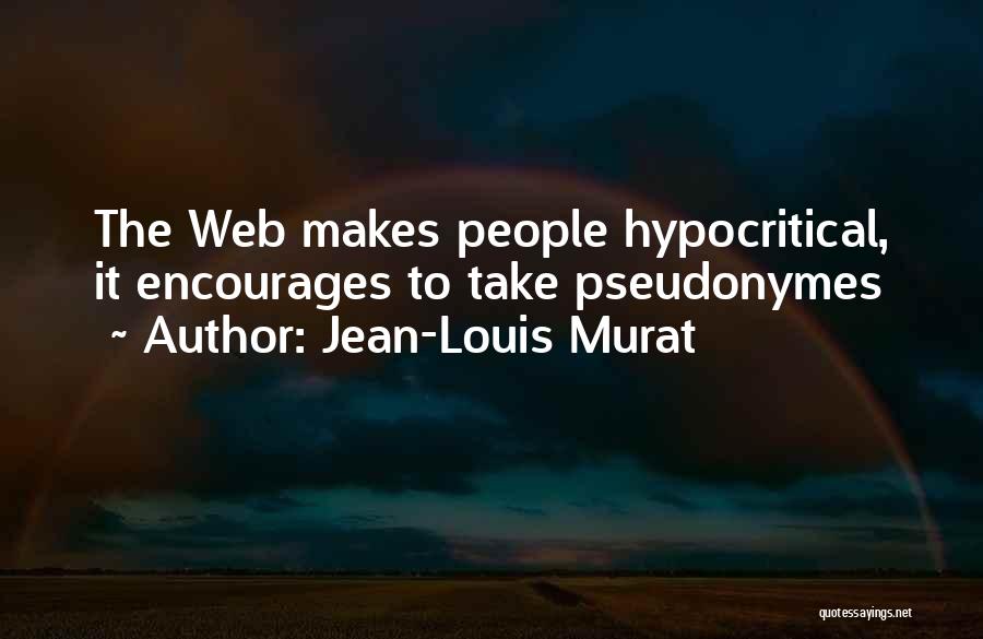 Jean-Louis Murat Quotes: The Web Makes People Hypocritical, It Encourages To Take Pseudonymes